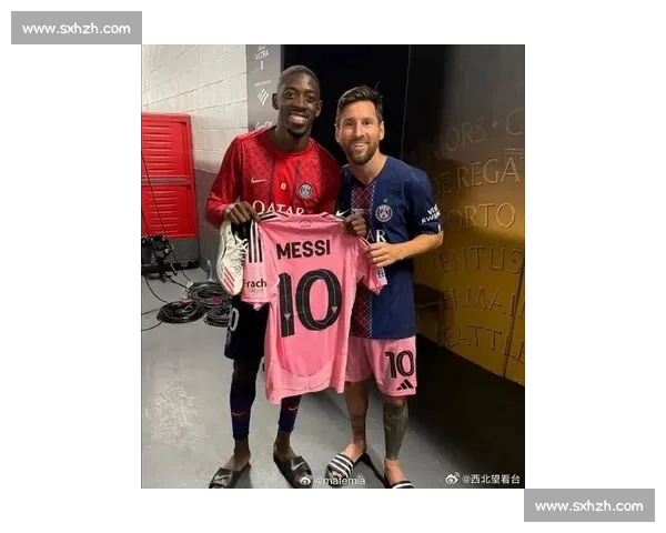 梅西登贝莱世俱杯重逢!赛后勾肩搭背续写兄弟情